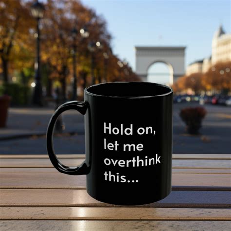 Hold On Let Me Overthink This Black Ceramic Mug 11oz Funny Mugs