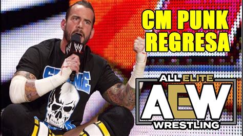 OFICIAL CM PUNK FIRMA CON AEW Y REGRESA A LA LUCHA LIBRE YouTube