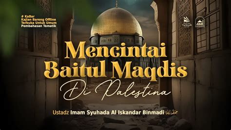 Mencintai Baitul Maqdis Di Palestina Ustadz Imam Syuhada Al Iskandar