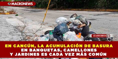 EN CANCÚN LA ACUMULACIÓN DE BASURA EN BANQUETAS CAMELLONES Y JARDINES