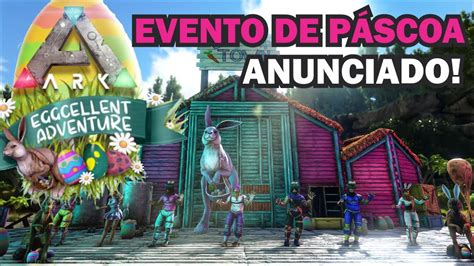 Ark Eggcellent Tudo Sobre O Evento De P Scoa Do Ark Youtube