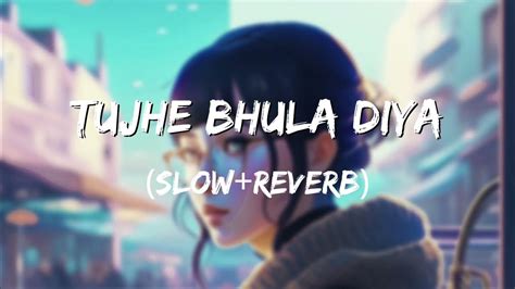 Tujhe Bhula Diya Slow Reverb Lofi Song Youtube