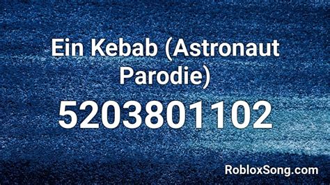 Ein Kebab Astronaut Parodie Roblox Id Roblox Music Codes