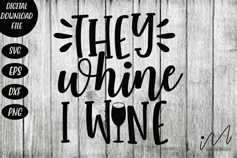 They Whine I Wine Svg Wine T Shirt Svg Funny Wine Quote Svg Etsy