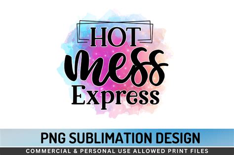 Hot Mess Express Png Sublimation Graphic By Regulrcrative Creative Fabrica