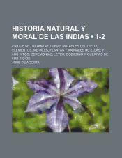 Historia Natural Y Moral De Las Indias En Que Se Tratan Las Cosas