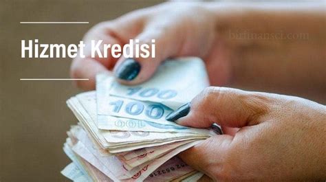 Hizmet Kredisi Nedir Hizmet Kredi Türleri Nelerdir Bir Finansçı