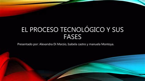 El proceso tecnológico y sus faces 8 PPT