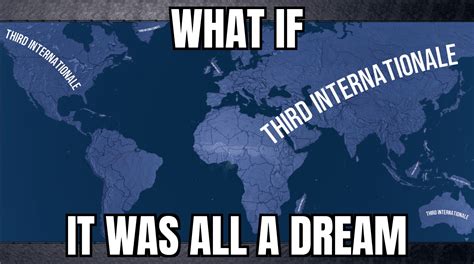 Third Internationale World What If It Was All Just A Dream Know