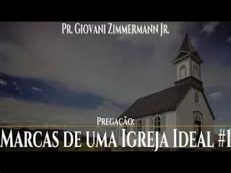 Marcas Da Igreja Ideal Pr Giovani Zimmermann Jr Jesus Est