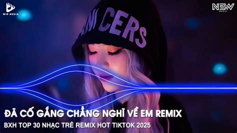 Nh C Tr Remix Hot Tiktok C G Ng Ch Ng Ngh V Em Remix Em Lu N Trong T M Tr Anh