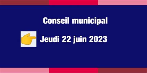 Conseil Municipal Du 22 Juin 2023 Ordre Du Jour Site Officiel Du