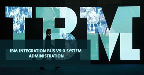 Ibm Integration Bus V90 System Administration Jupiter Academy