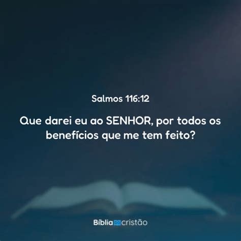 O Que Darei Eu Ao Senhor Versículo - Salmos 116:12 - Que darei eu ao Senhor, por todos os benefícios que me ...