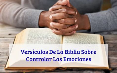 43 Versículos De La Biblia Sobre Controlar Las Emociones