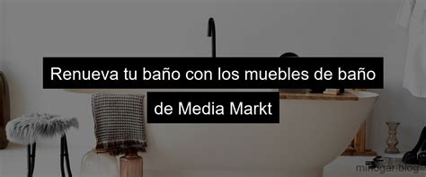 Muebles De Ba O Media Markt La Mejor Opci N Para Tu Hogar Mi Hogar