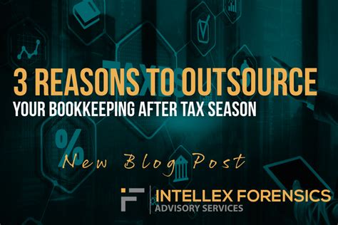 3 Reasons To Outsource Your Bookkeeping After Tax Season Intellex Forensics