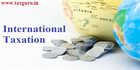 International Taxation Decoding Dtaa And Foreign Tax Credit