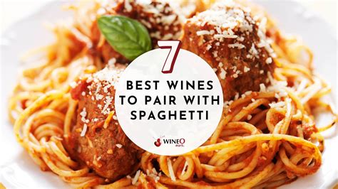 Best Wine With Spaghetti Our 7 Favorite Wine Pairings