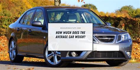 How Much Does The Average Car Weigh? – Measuring Stuff