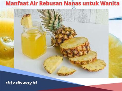 Selain Menyegarkan Ini Lho Manfaat Air Rebusan Nanas Untuk Wanita No