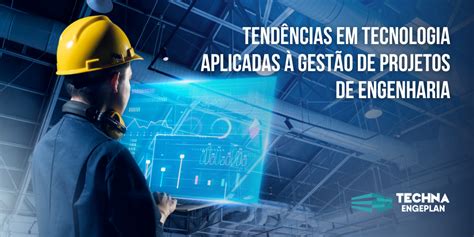 Tend Ncias Em Tecnologia Aplicadas Gest O De Projetos De Engenharia