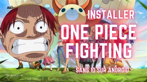 Comment Installer One Piece Fighting Path Sans Id Sur Android