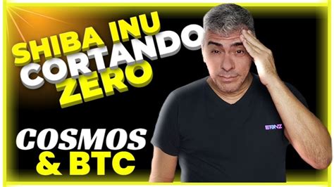 SHIBA INU VAI CORTAR UM ZERO COSMOS E BTC EM ANÁLISE YouTube