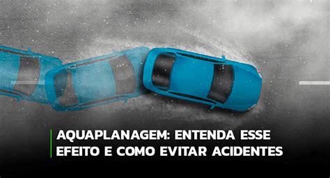 A Ocorrência De Aquaplanagem É Agravada Quando - Saiba como evitar acidentes causados pela aquaplanagem!