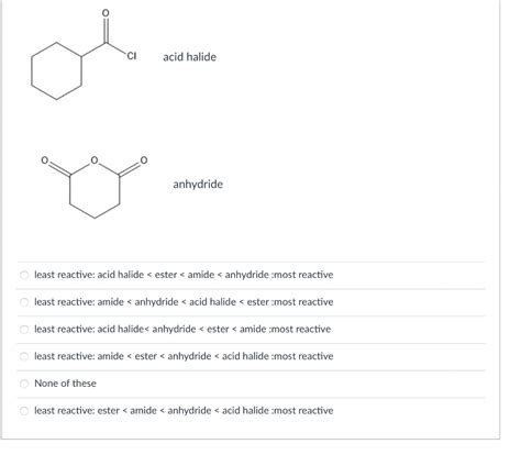 Solved CI Acid Halide Anhydride Least Reactive Acid Halide Chegg