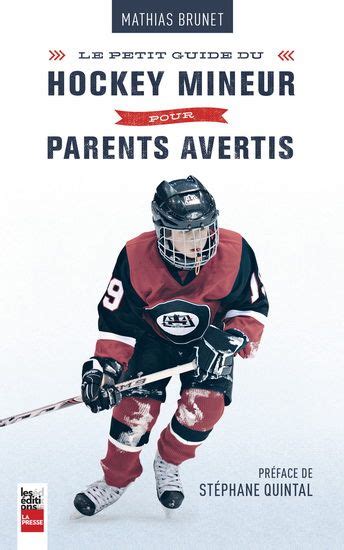 Petit Guide Du Hockey Mineur Pour Parents Avertis Mathias Brunet