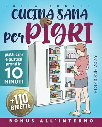 Amazon It Cucina Sana Per Pigri Piatti Sani E Gustosi Pronti In 10