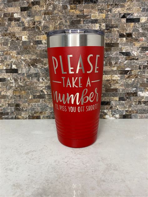 Laser Engraved 20 Ounce Tumbler Take A Number Ill Piss You Off Shortly