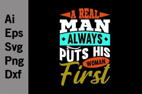 A Real Man Always Puts His Woman First Graphic By Graphicquoteteez · Creative Fabrica