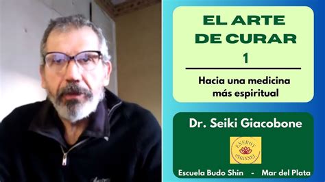 El Arte De Curar Dr Seiki Giacobone Youtube