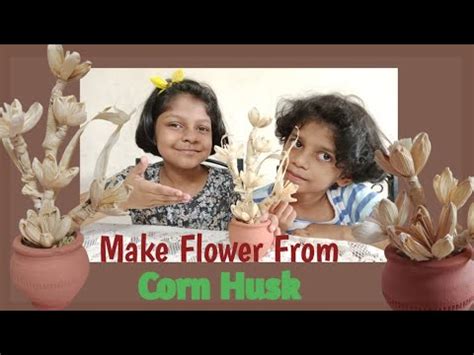 Make Flower From Corn Husk Best Out Of Waste Corn Husk Hannah