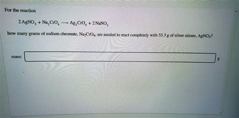 SOLVED: For the reaction 2 AgNO; + Na;( Cro4 AgzCO4 2 NaNO, bow many grams of sodium chromate ...