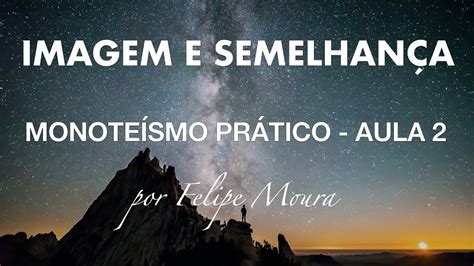 Imagem e Semelhança Monoteísmo Prático Aula 2 YouTube