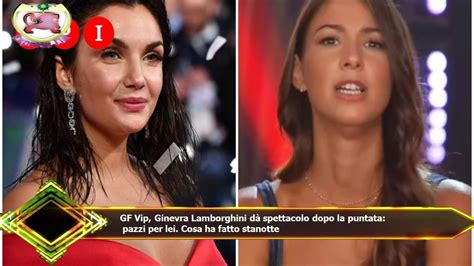 GF Vip Ginevra Lamborghini dà spettacolo dopo la puntata pazzi per