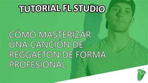 Como MASTERIZAR Una CANCION DE REGGAETON En FL STUDIO YouTube