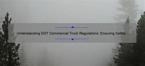 Understanding DOT Commercial Truck Regulations: Ensuring Safety and ...