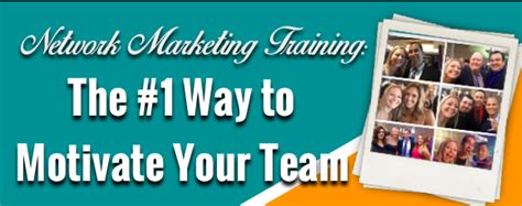 Network Marketing Training The 1 Way To Motivate Your Team Tanya