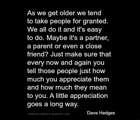 Heartfelt Quotes As We Get Older We Tend To Take People For Granted