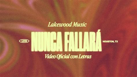 Nunca Fallará Video Oficial con Letras Lakewood Music con