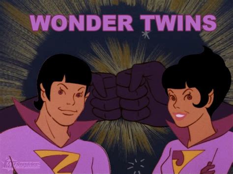 Wonder Twins Poweractivate Form Of They Were My