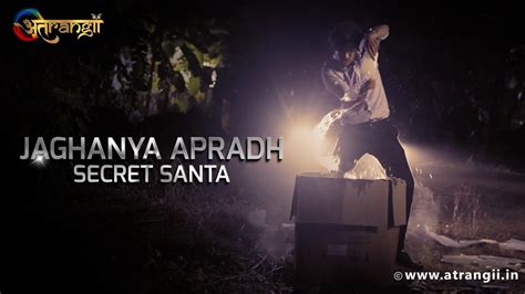 Jaghanya Apradh Secret Santa Episode Tv Serial Atrangii App