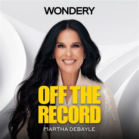 Martha Debayle Hoy Se Estrena El Podcast Off The Record Con Martha