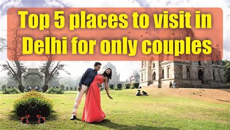 Top 5 Places To Visit In Delhi For Only Couples By Car