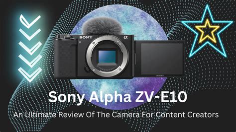 Sony Alpha ZV E10 The Best Camera For Content Creators