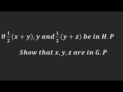 If X Y Y And Y Z Be In H P Show That X Y Z Are In G P Youtube